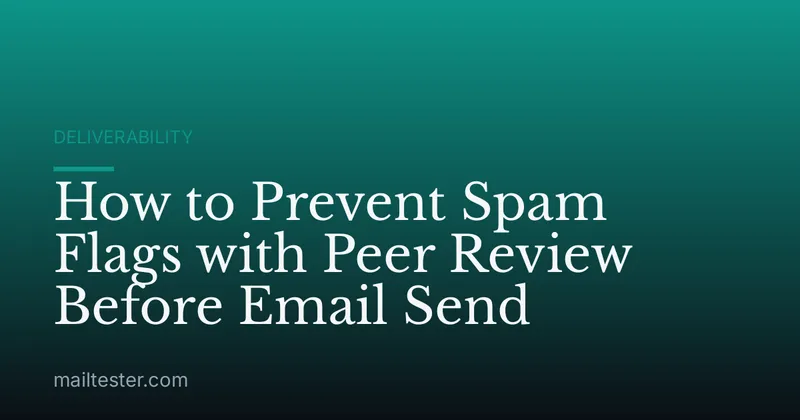 How to Prevent Spam Flags with Peer Review Before Email Send