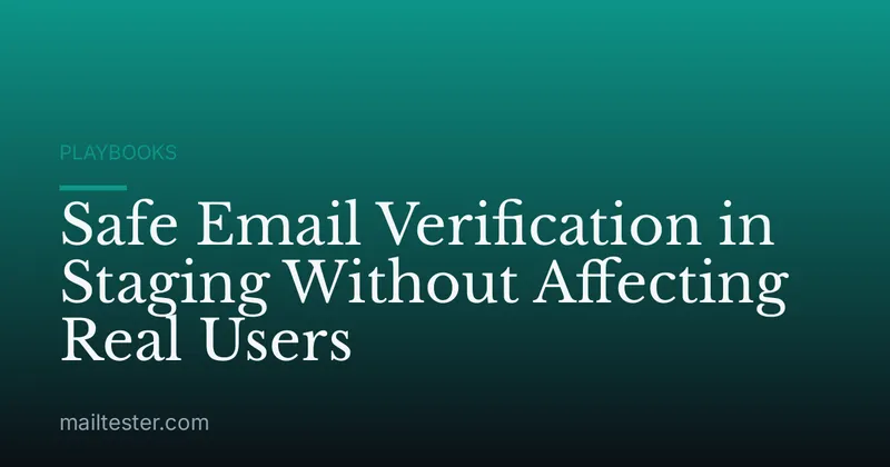 Safe Email Verification in Staging Without Affecting Real Users