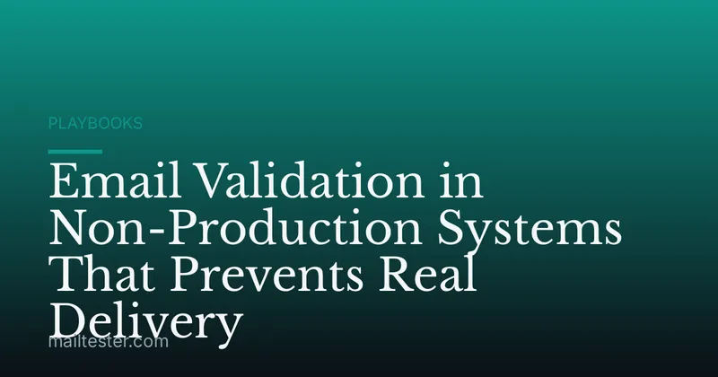 Email Validation in Non-Production Systems That Prevents Real Delivery