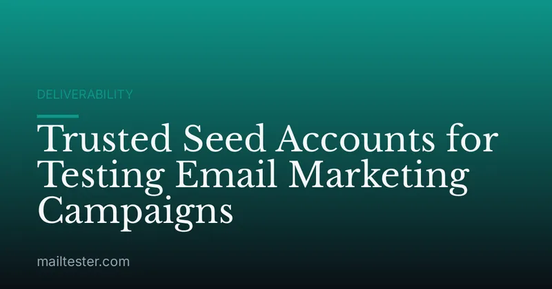 Trusted Seed Accounts for Testing Email Marketing Campaigns