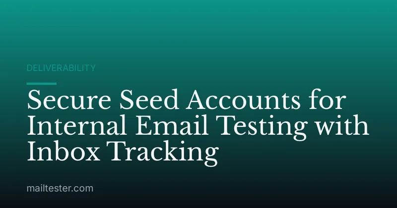 Secure Seed Accounts for Internal Email Testing with Inbox Tracking