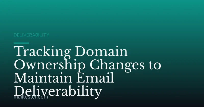 Tracking Domain Ownership Changes to Maintain Email Deliverability
