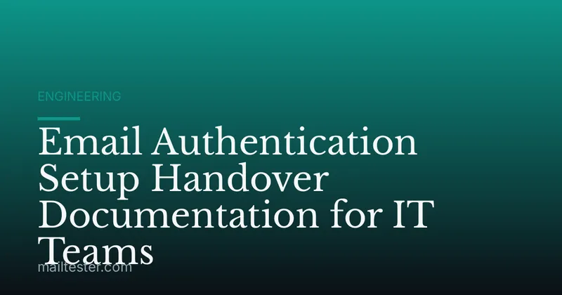 Email Authentication Setup Handover Documentation for IT Teams