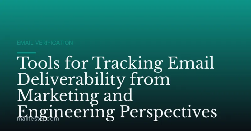 Tools for Tracking Email Deliverability from Marketing and Engineering Perspectives