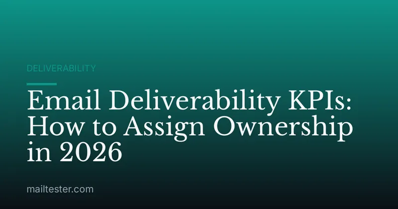 Email Deliverability KPIs: How to Assign Ownership in 2026