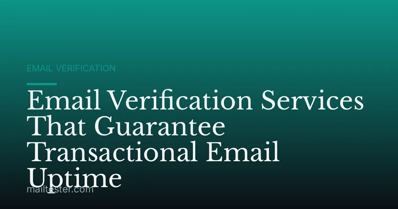 Email Verification Services That Guarantee Transactional Email Uptime