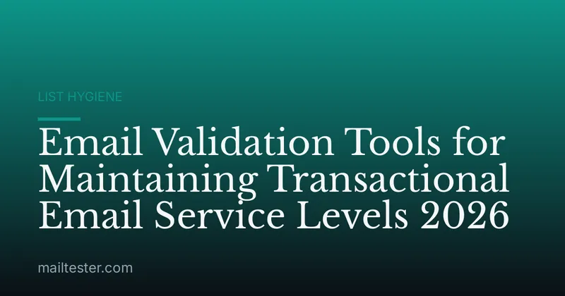 Email Validation Tools for Maintaining Transactional Email Service Levels 2026