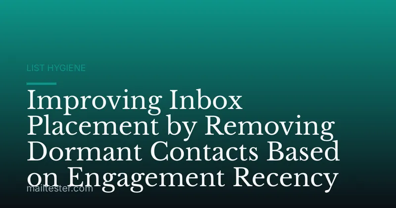 Improving Inbox Placement by Removing Dormant Contacts Based on Engagement Recency