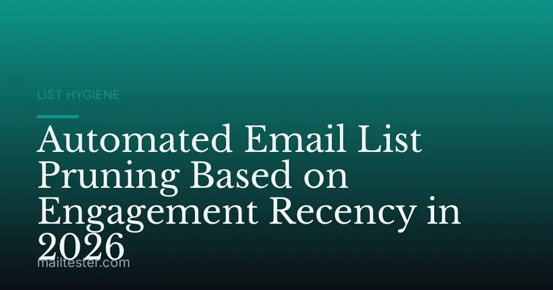 Automated Email List Pruning Based on Engagement Recency in 2026