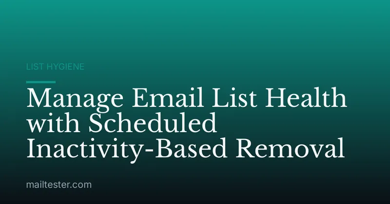Manage Email List Health with Scheduled Inactivity-Based Removal