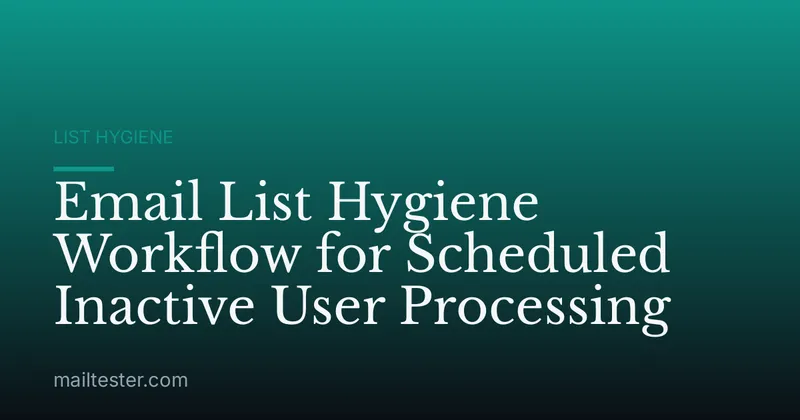Email List Hygiene Workflow for Scheduled Inactive User Processing