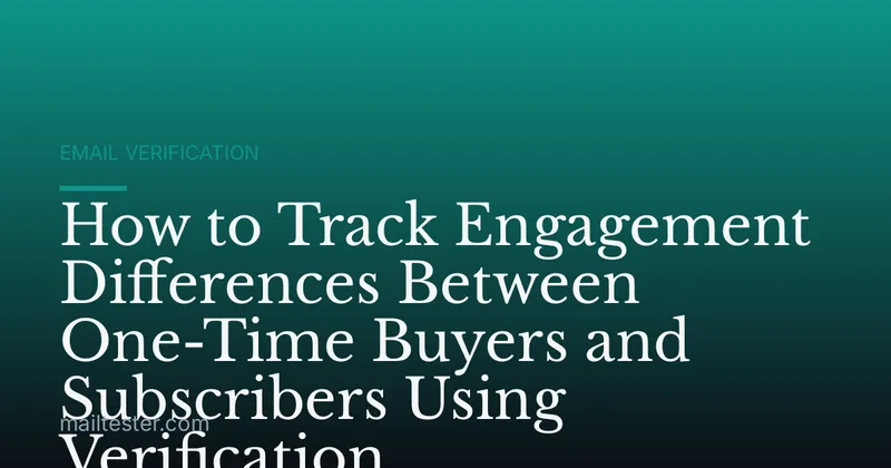 How to Track Engagement Differences Between One-Time Buyers and Subscribers Using Verification