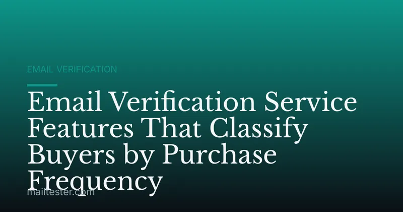 Email Verification Service Features That Classify Buyers by Purchase Frequency