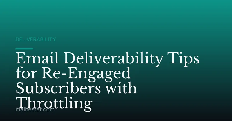 Email Deliverability Tips for Re-Engaged Subscribers with Throttling