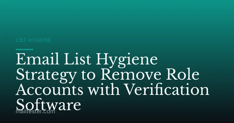 Email List Hygiene Strategy to Remove Role Accounts with Verification Software