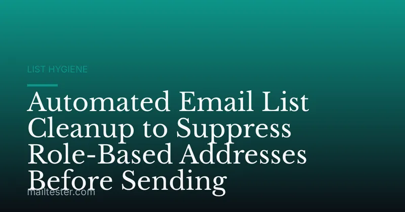 Automated Email List Cleanup to Suppress Role-Based Addresses Before Sending