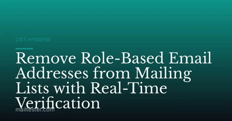 Remove Role-Based Email Addresses from Mailing Lists with Real-Time Verification