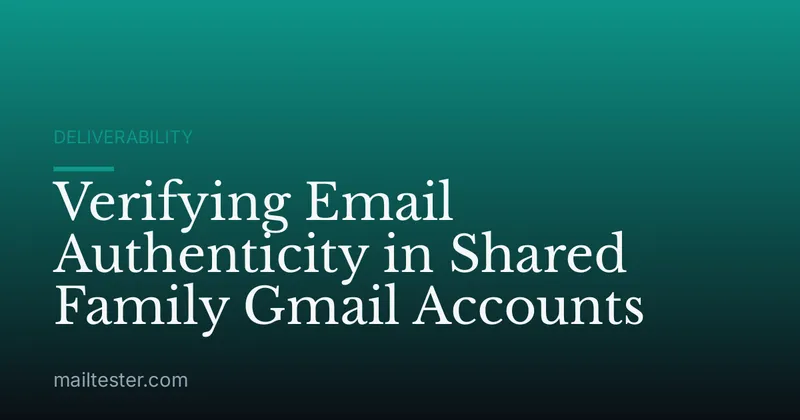 Verifying Email Authenticity in Shared Family Gmail Accounts