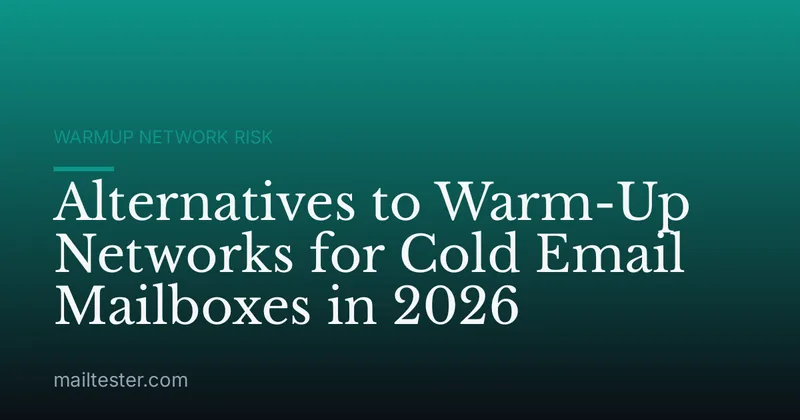 Alternatives to Warm-Up Networks for Cold Email Mailboxes in 2026