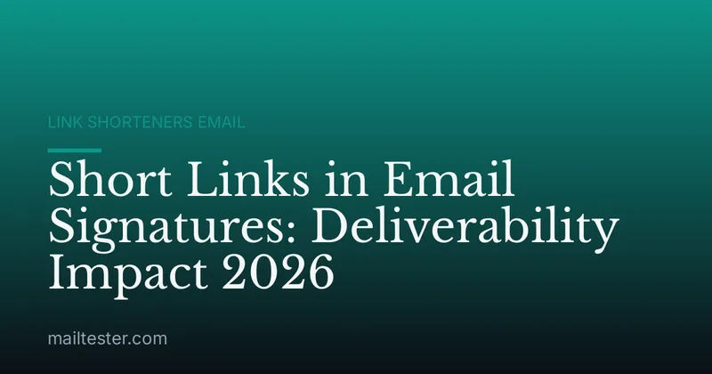 Short Links in Email Signatures: Deliverability Impact 2026