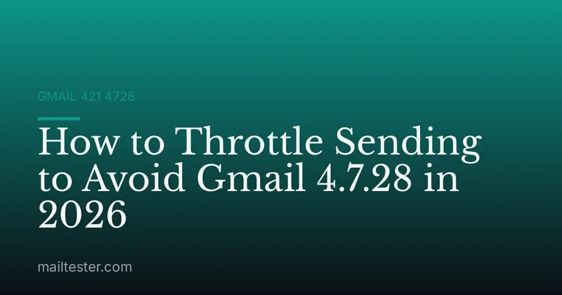 How to Throttle Sending to Avoid Gmail 4.7.28 in 2026