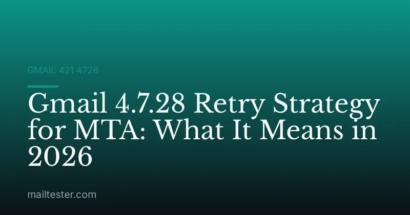 Gmail 4.7.28 Retry Strategy for MTA: What It Means in 2026
