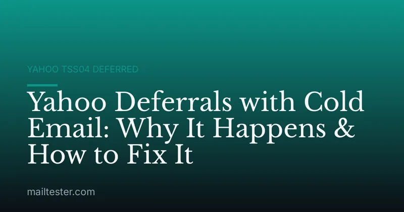Yahoo Deferrals with Cold Email: Why It Happens & How to Fix It