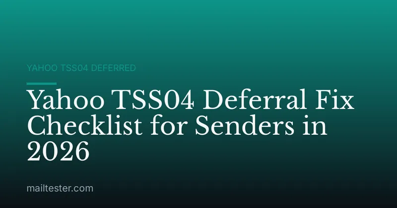 Yahoo TSS04 Deferral Fix Checklist for Senders in 2026
