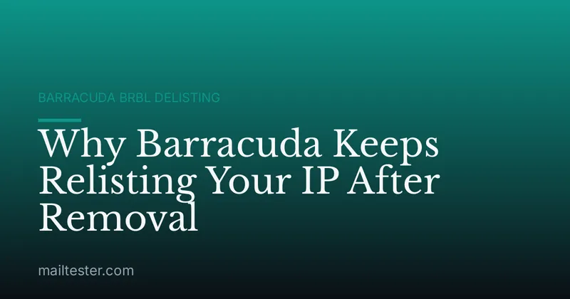 Why Barracuda Keeps Relisting Your IP After Removal