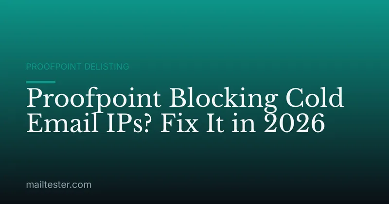 Proofpoint Blocking Cold Email IPs? Fix It in 2026