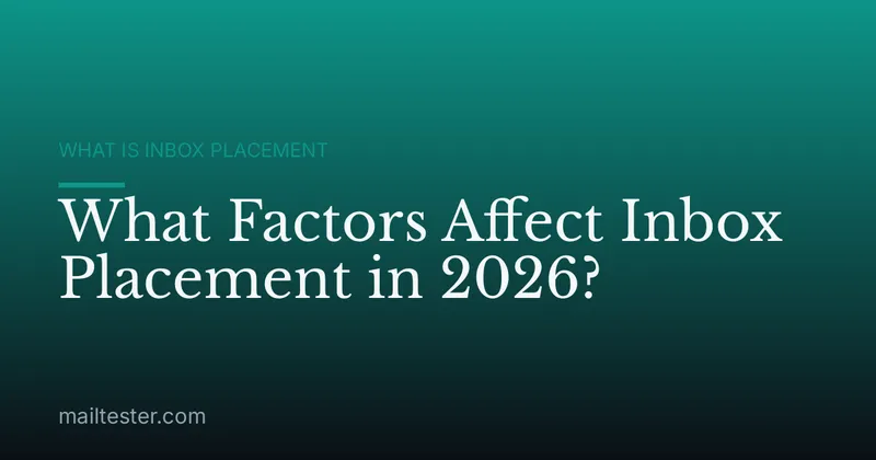 What Factors Affect Inbox Placement in 2026?