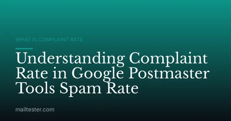 Understanding Complaint Rate in Google Postmaster Tools Spam Rate