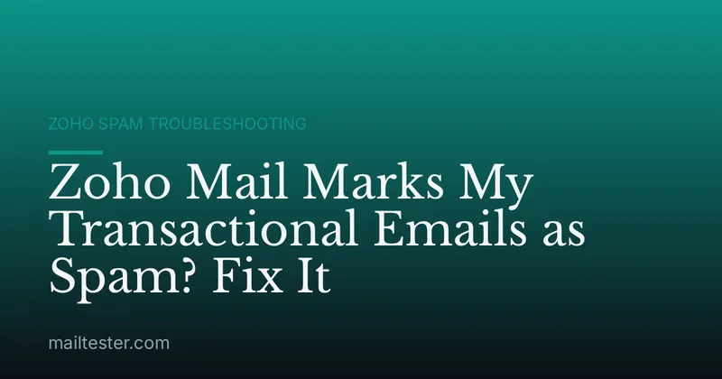 Zoho Mail Marks My Transactional Emails as Spam? Fix It