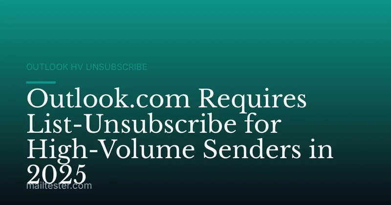 Outlook.com Requires List-Unsubscribe for High-Volume Senders in 2025
