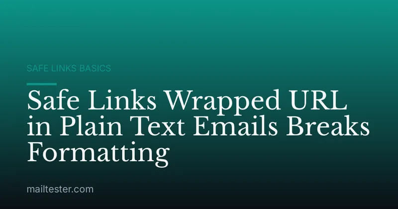Safe Links Wrapped URL in Plain Text Emails Breaks Formatting