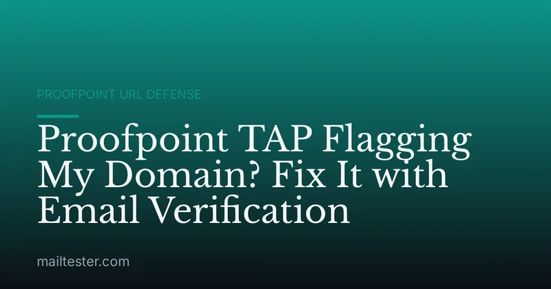 Proofpoint TAP Flagging My Domain? Fix It with Email Verification