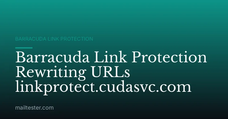 Barracuda Link Protection Rewriting URLs linkprotect.cudasvc.com