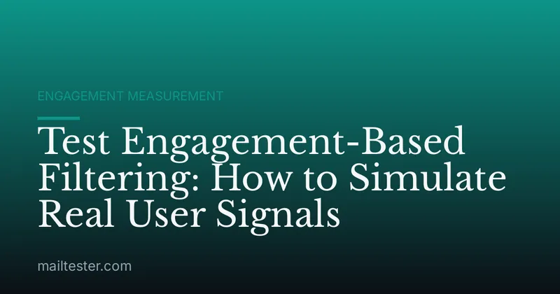 Test Engagement-Based Filtering: How to Simulate Real User Signals