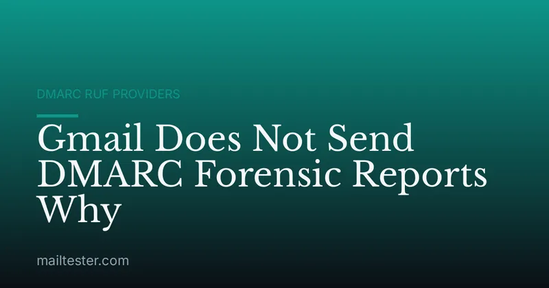 Gmail Does Not Send DMARC Forensic Reports Why