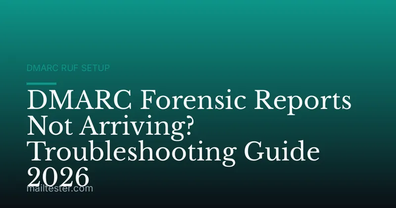 DMARC Forensic Reports Not Arriving? Troubleshooting Guide 2026
