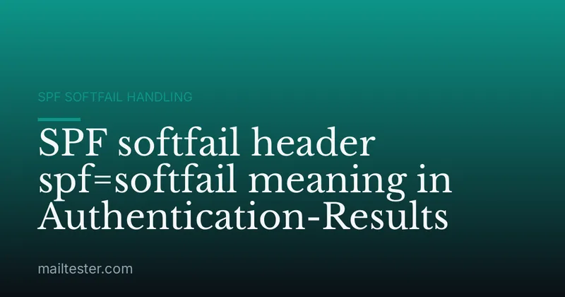 SPF softfail header spf=softfail meaning in Authentication-Results