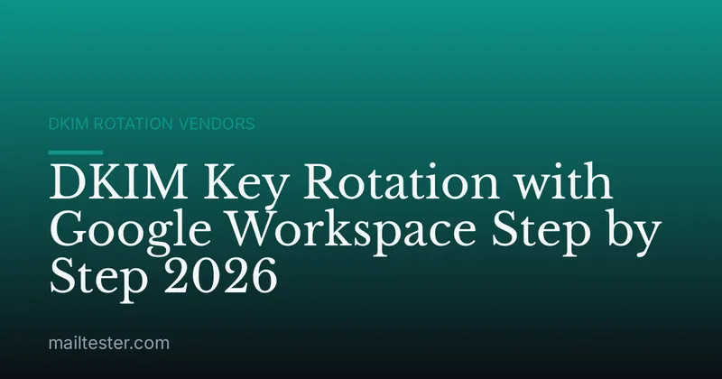 DKIM Key Rotation with Google Workspace Step by Step 2026