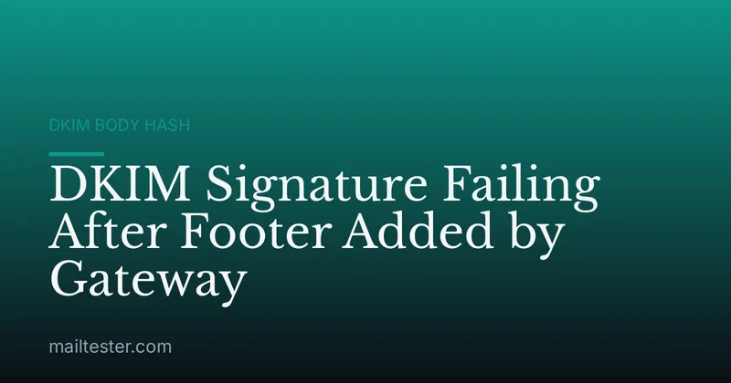 DKIM Signature Failing After Footer Added by Gateway