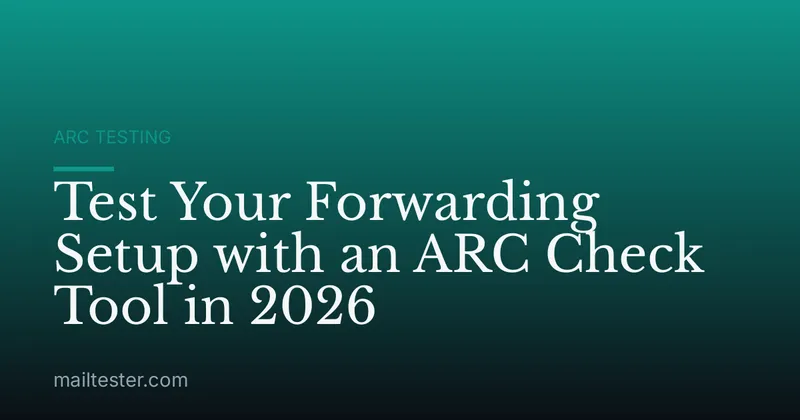 Test Your Forwarding Setup with an ARC Check Tool in 2026