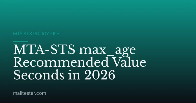 MTA-STS max_age Recommended Value Seconds in 2026