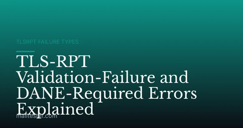 TLS-RPT Validation-Failure and DANE-Required Errors Explained