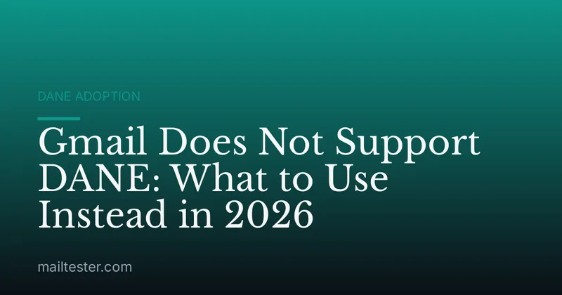 Gmail Does Not Support DANE: What to Use Instead in 2026