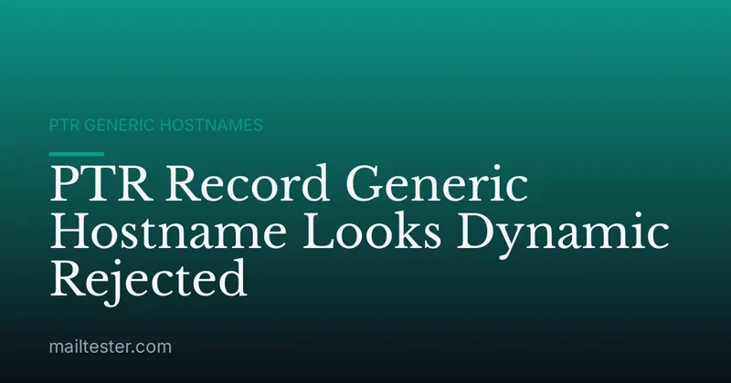 PTR Record Generic Hostname Looks Dynamic Rejected
