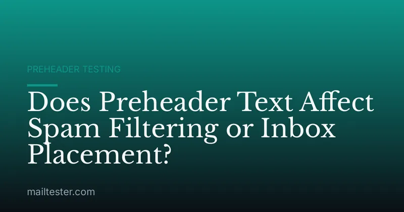 Does Preheader Text Affect Spam Filtering or Inbox Placement?