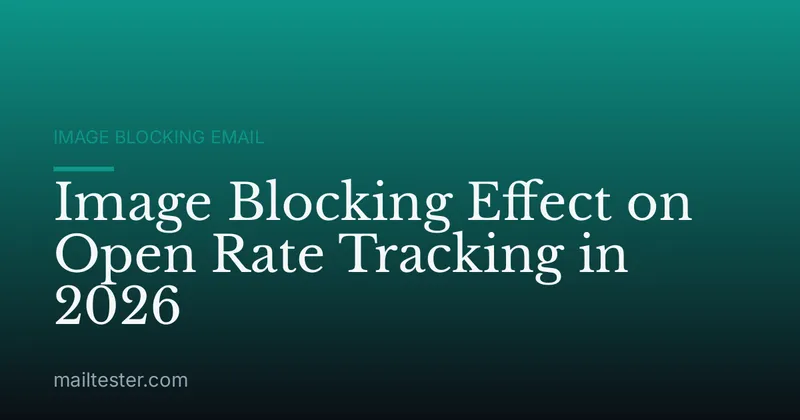 Image Blocking Effect on Open Rate Tracking in 2026
